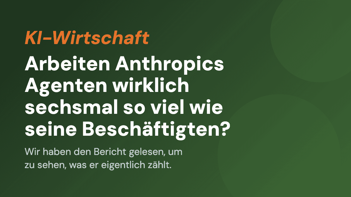 Arbeiten Anthropics Agenten wirklich sechsmal so viel wie seine Beschäftigten?