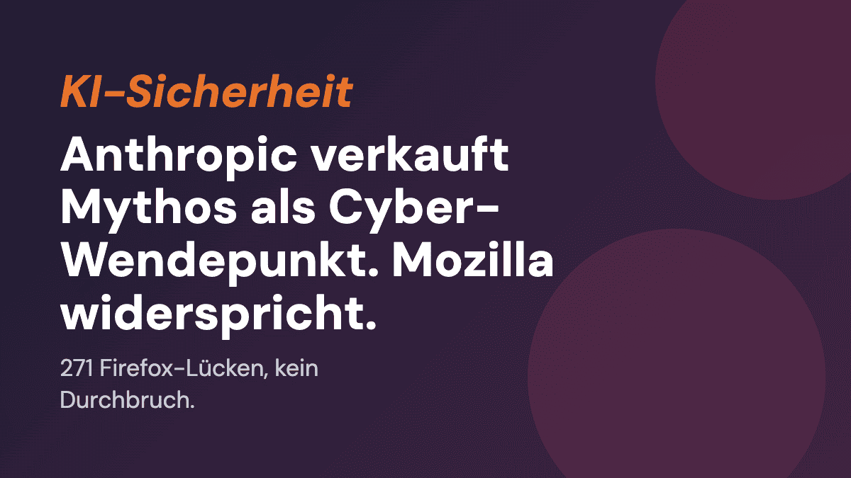 Anthropic verkauft Mythos als Cyber-Wendepunkt. Mozilla widerspricht.