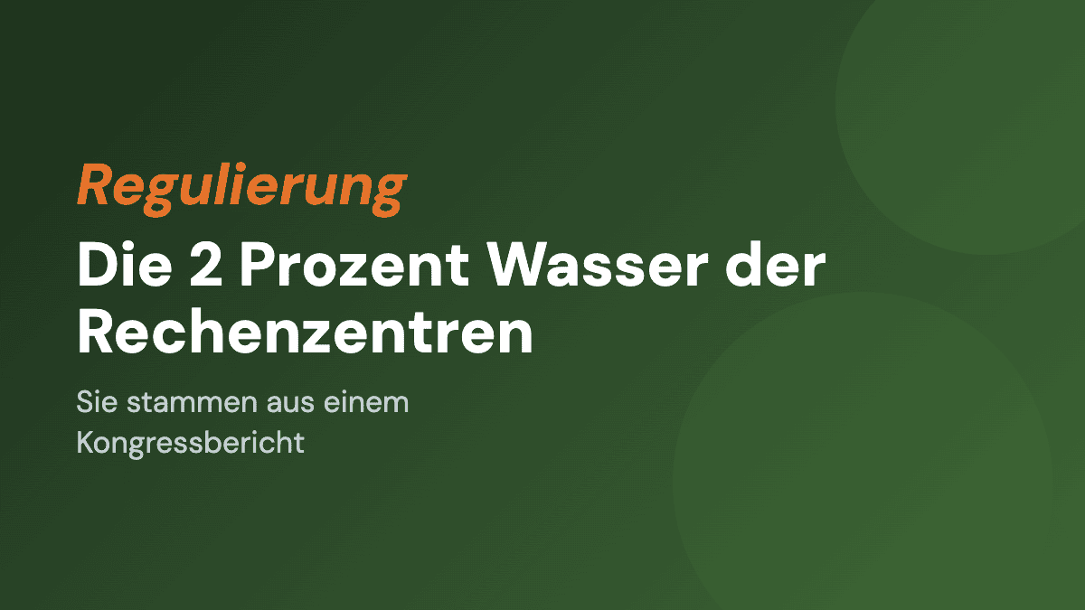 Die 2 Prozent Wasser der Rechenzentren stammen aus einem Kongressbericht
