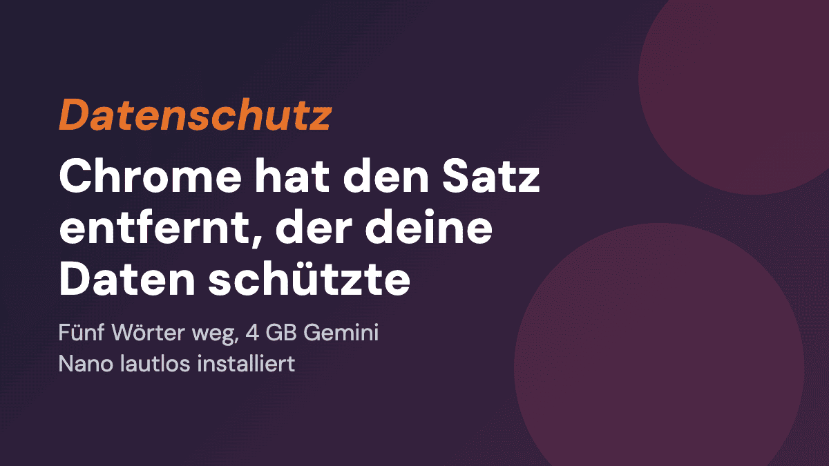 Chrome hat 4 GB KI auf deinen Rechner geschoben und still den Satz entfernt, der versprach, dass deine Daten dort bleiben