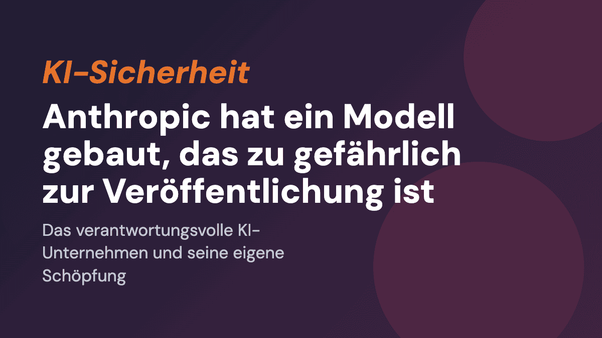 Anthropic hat ein Modell gebaut, das zu gefährlich zur Veröffentlichung ist