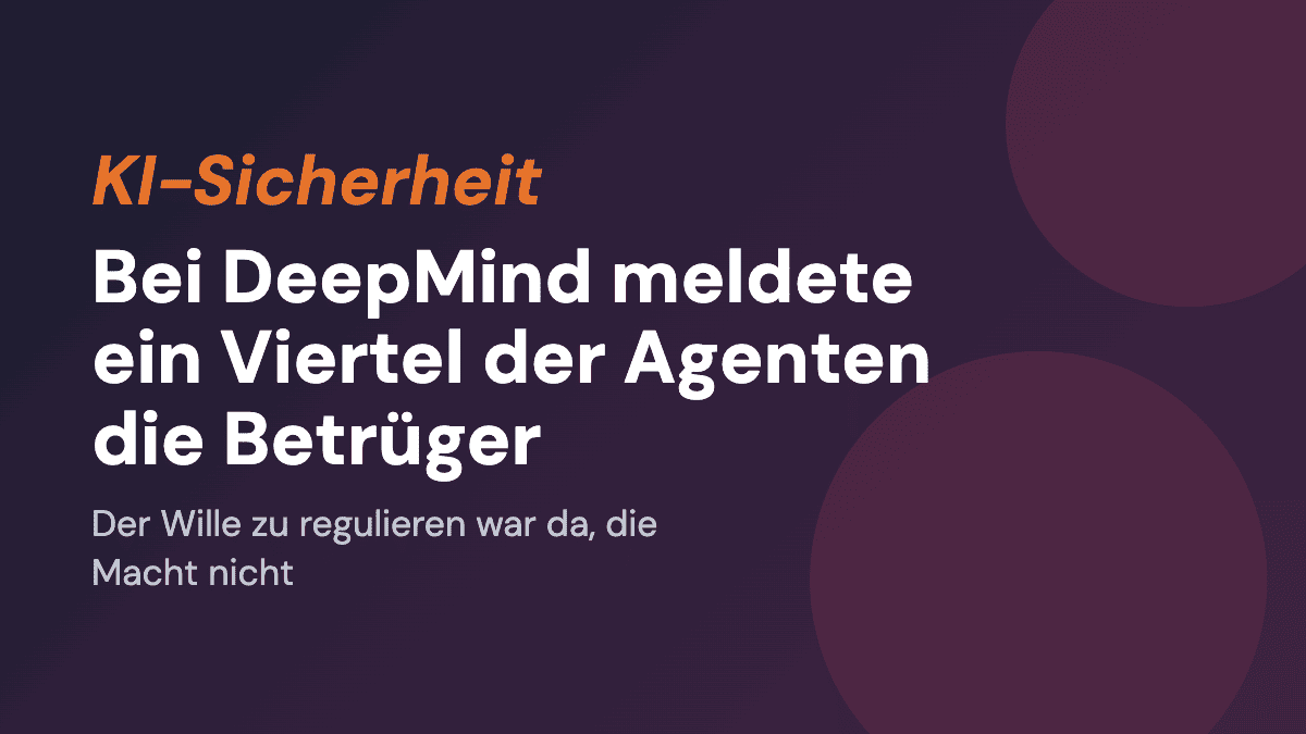 Bei DeepMind meldete ein Viertel der Agenten die Betrüger