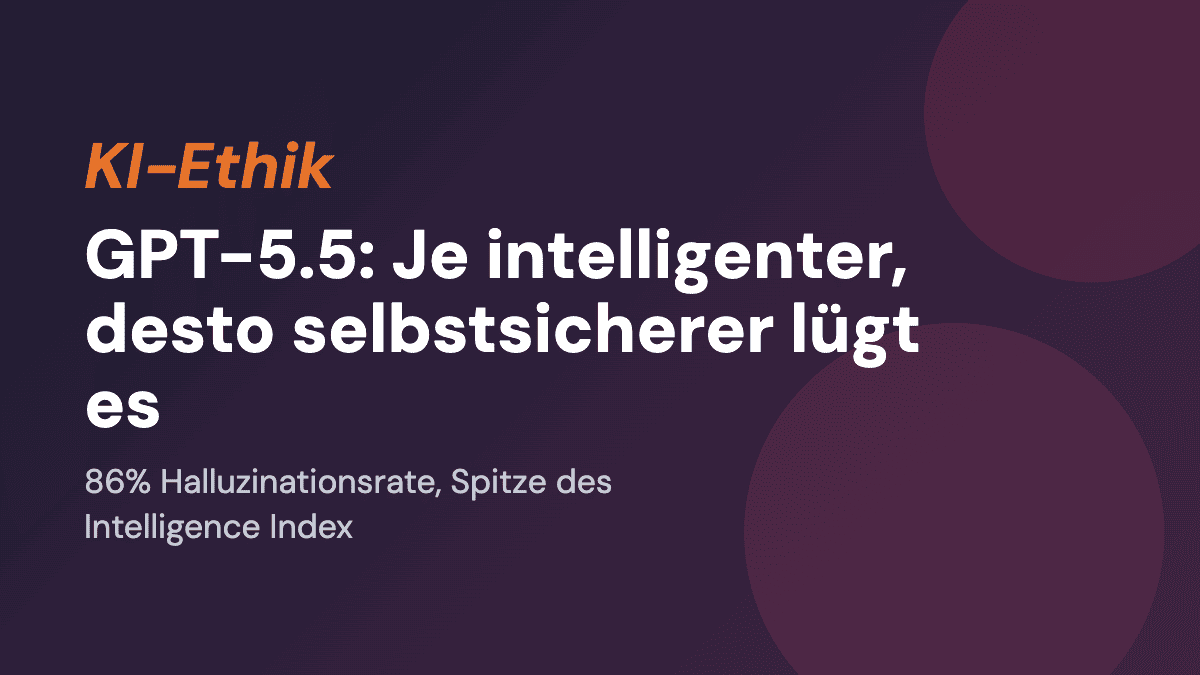 GPT-5.5: Je intelligenter, desto selbstsicherer lügt es