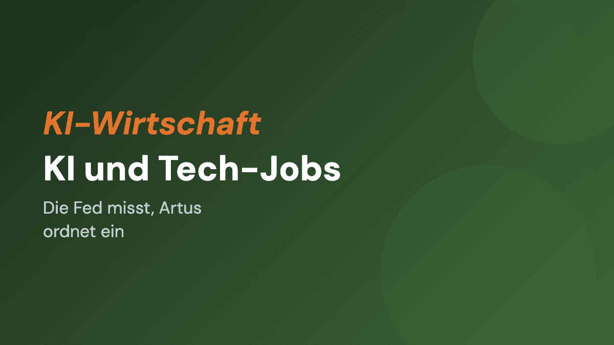 KI und Tech-Jobs: Die Fed misst, Artus ordnet ein