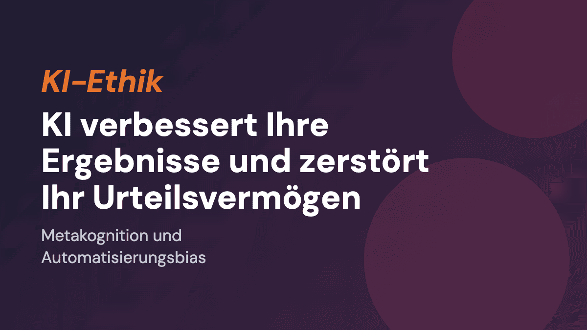 KI verbessert Ihre Ergebnisse und zerstört Ihr Urteilsvermögen