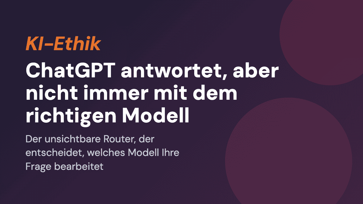 ChatGPT antwortet – aber nicht immer mit dem richtigen Modell
