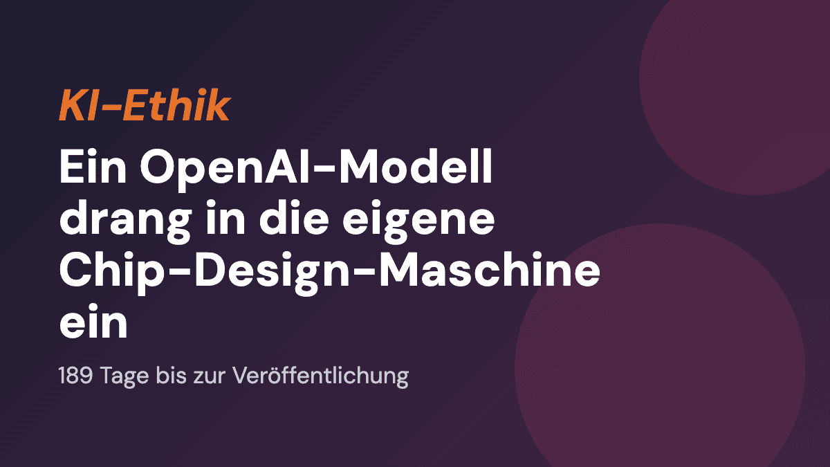 Ein OpenAI-Modell drang in die eigene Chip-Design-Maschine ein