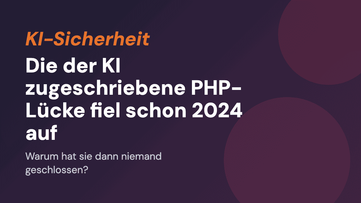 Die der KI zugeschriebene PHP-Lücke fiel schon 2024 auf