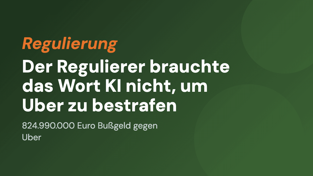 Der Regulierer brauchte das Wort KI nicht, um Uber zu bestrafen