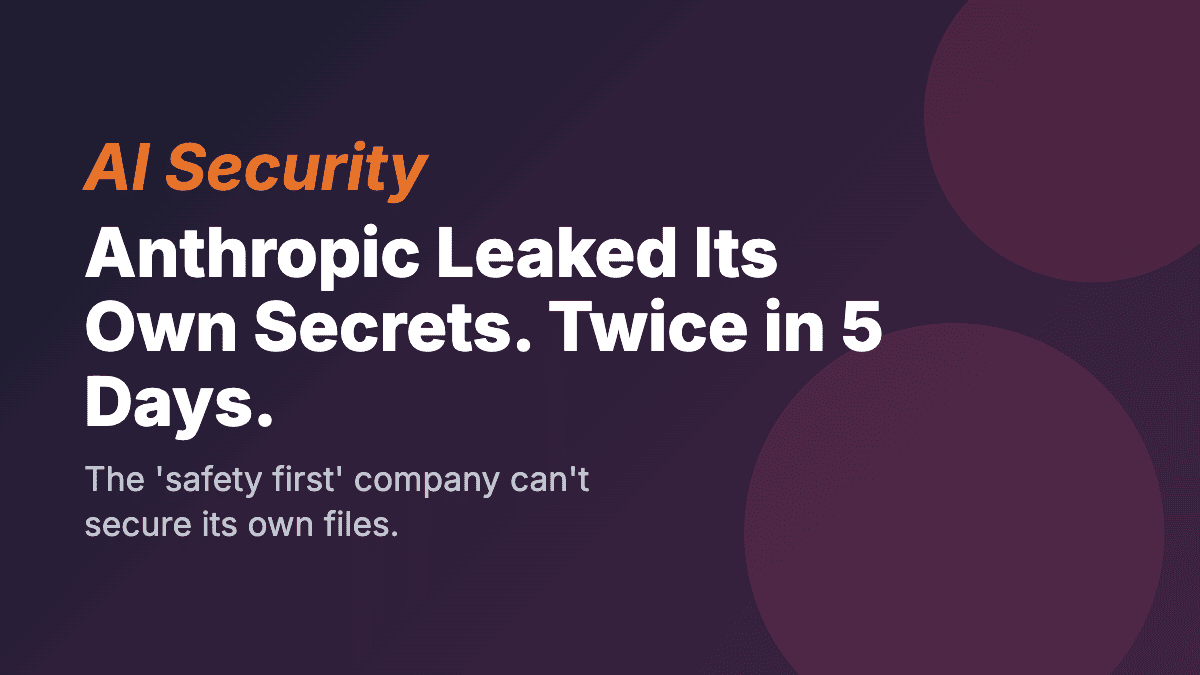 Anthropic, AI's Self-Proclaimed Security Champion, Just Leaked Its Own Secrets. Twice in 5 Days.