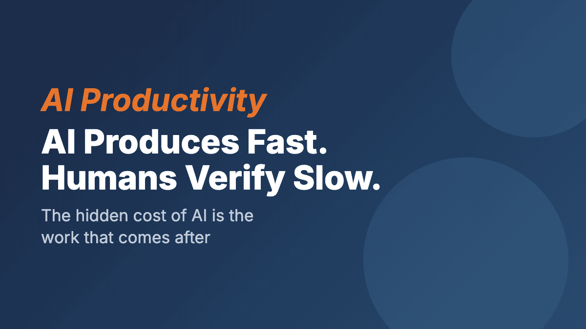 AI Produces Fast. Humans Verify Slow. That's the Real Bottleneck.