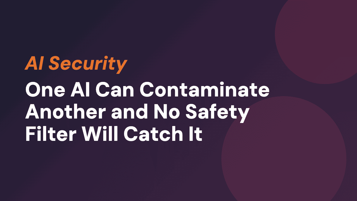One AI Can Contaminate Another and No Safety Filter Will Catch It