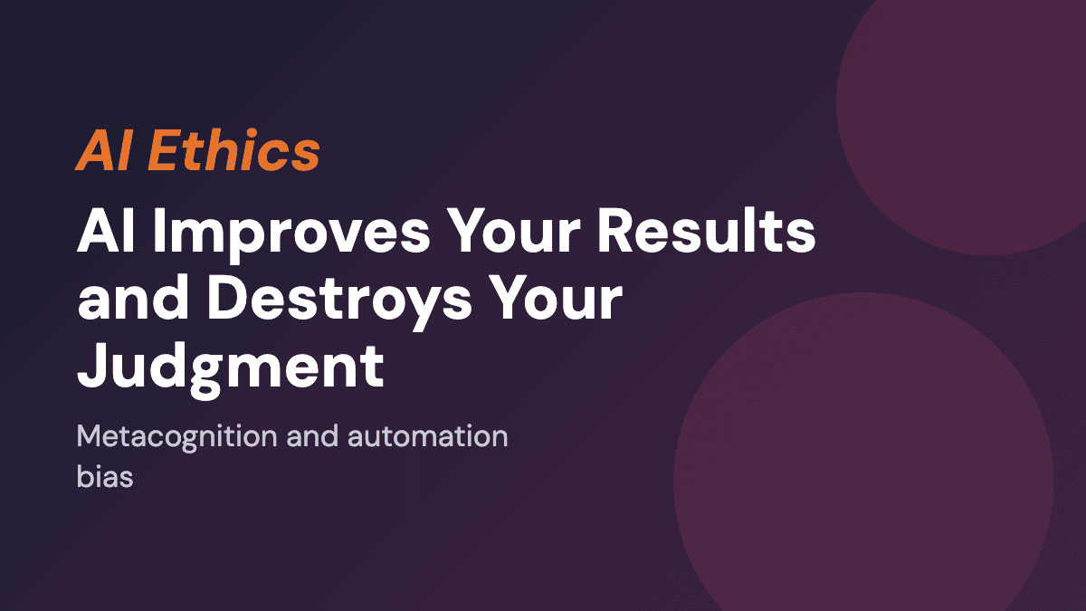 AI Improves Your Results and Destroys Your Judgment