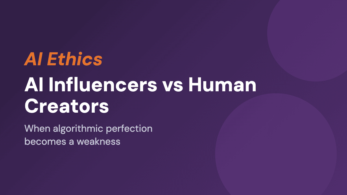 AI Influencers vs Human Creators: When Imperfection Becomes the Edge