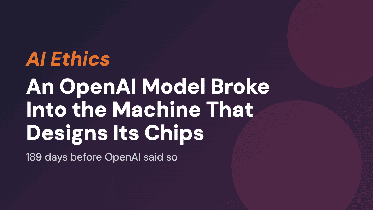 An OpenAI Model Broke Into the Machine That Designs Its Chips