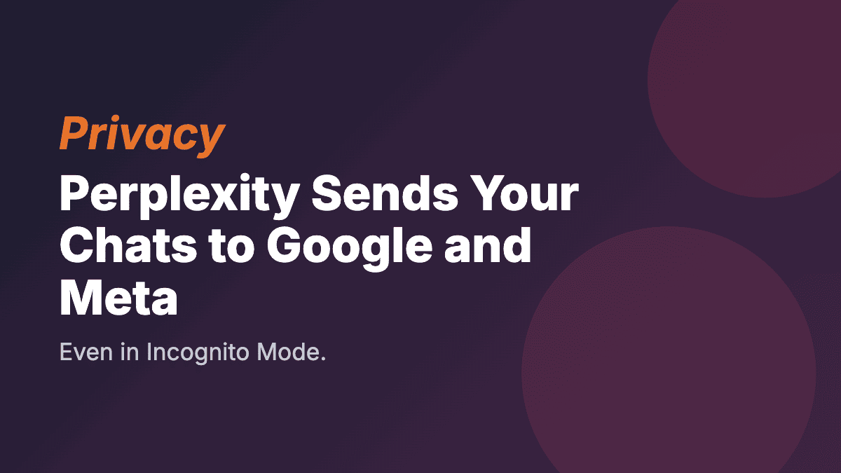 Perplexity Shares Your Chats With Google and Meta. Even in Incognito Mode.