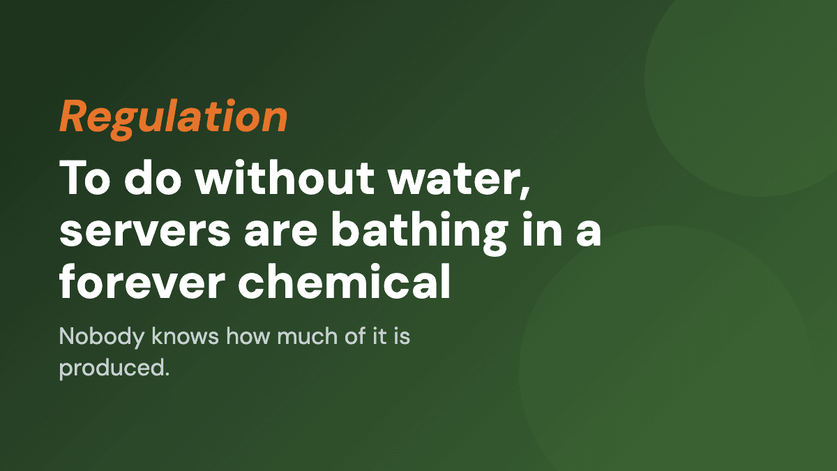 To save water, servers are bathing in a forever chemical