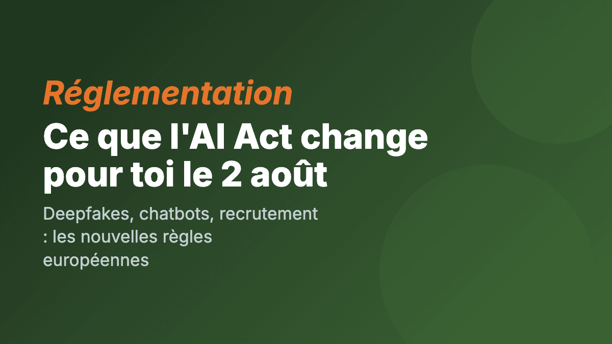 Vidéos de chats, deepfakes, chatbots : ce que l’AI Act change pour toi le 2 août