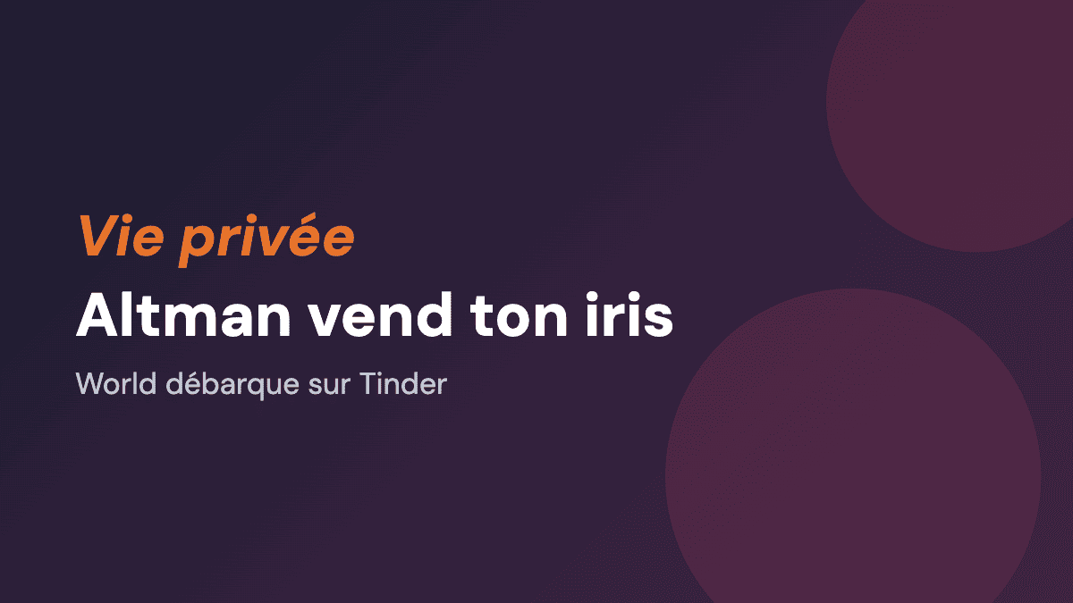 World chez Tinder : Altman vend ton iris pour prouver que t'es pas ChatGPT