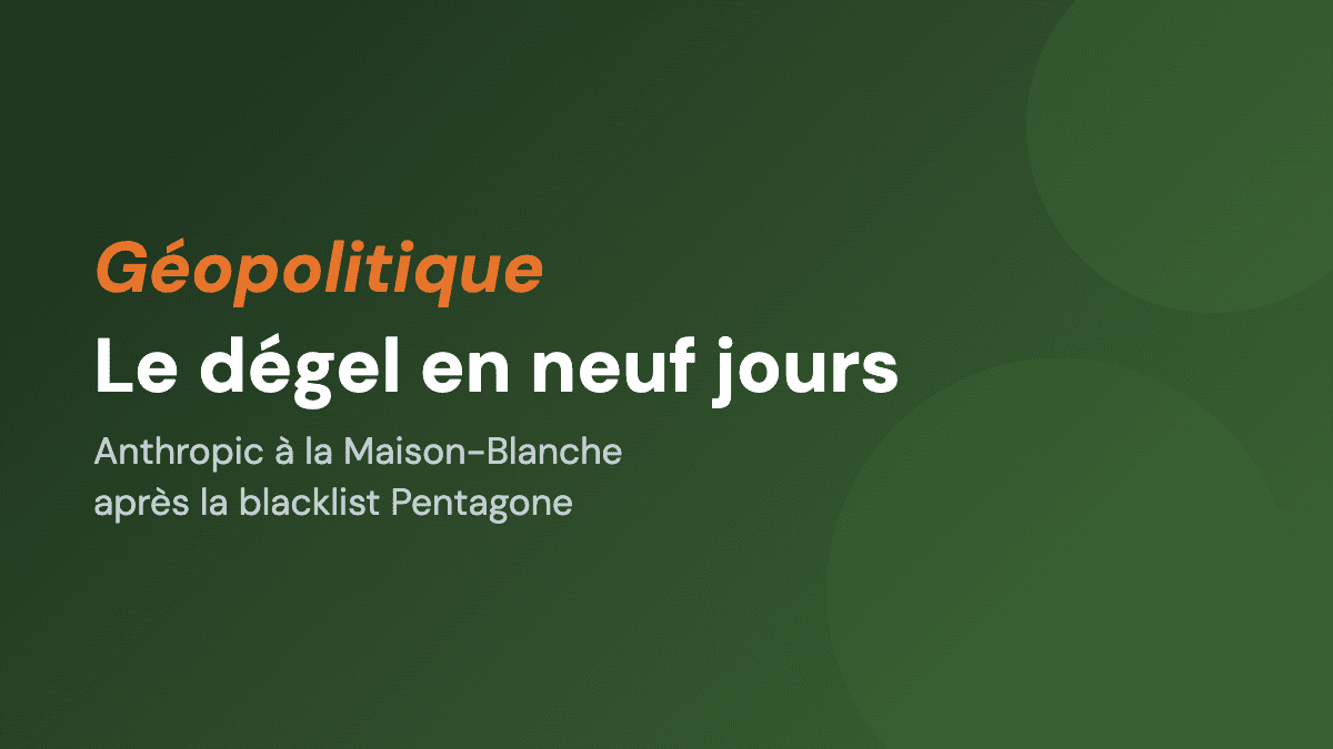 Anthropic et la Maison-Blanche : le dégel en neuf jours