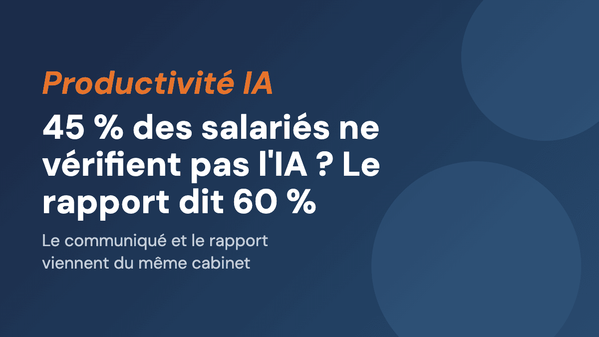 45 % des salariés ne vérifient pas l'IA ? Le rapport dit 60 %
