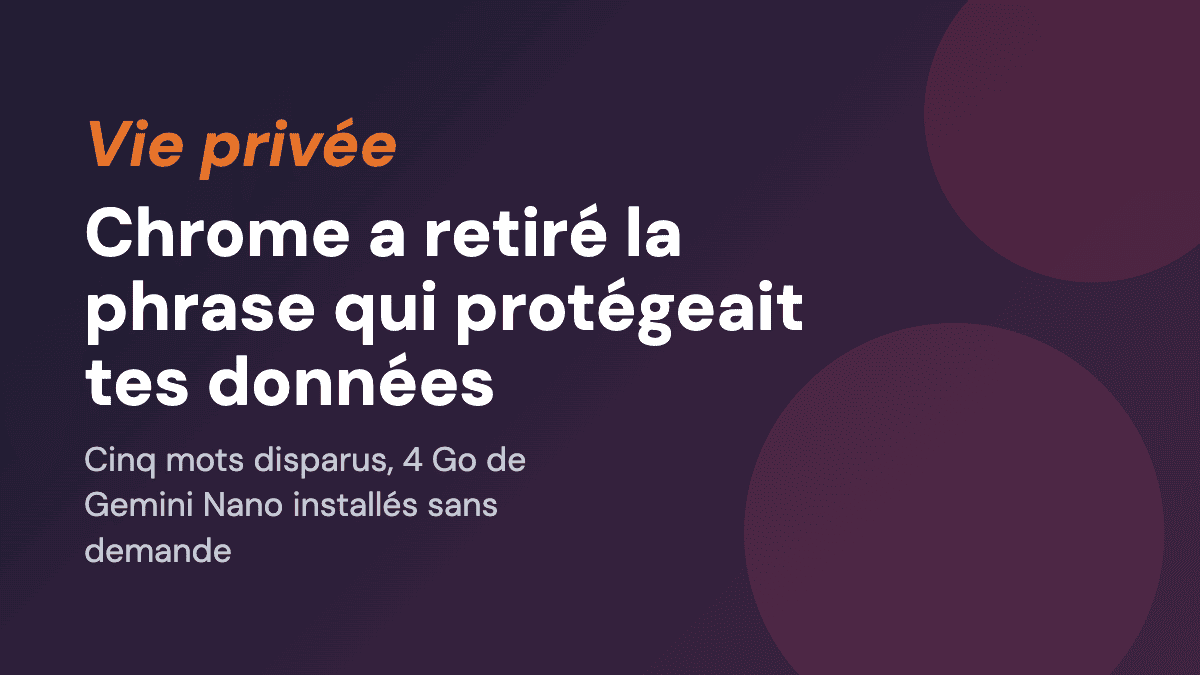 Chrome a installé 4 Go d'IA sur ta machine et a retiré la phrase qui promettait que tes données ne sortiraient pas