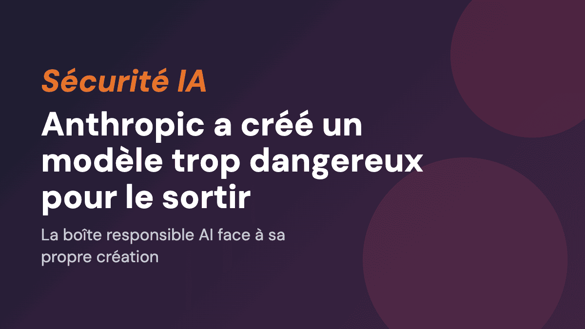 Anthropic a créé un modèle trop dangereux pour le sortir