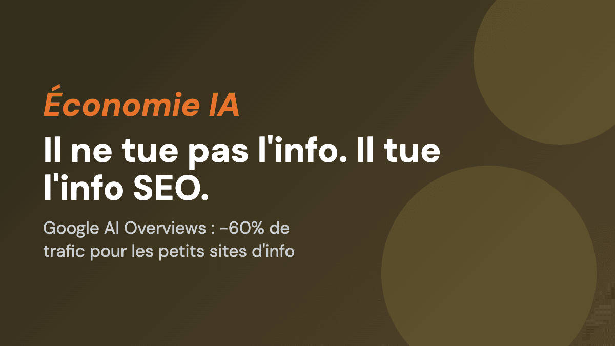 Google AI Overviews : il ne tue pas l'info. Il tue l'info SEO.