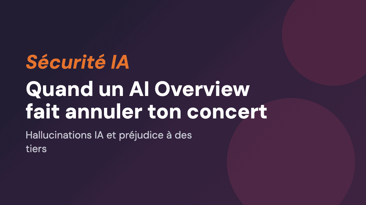 Quand un AI Overview fait annuler ton concert