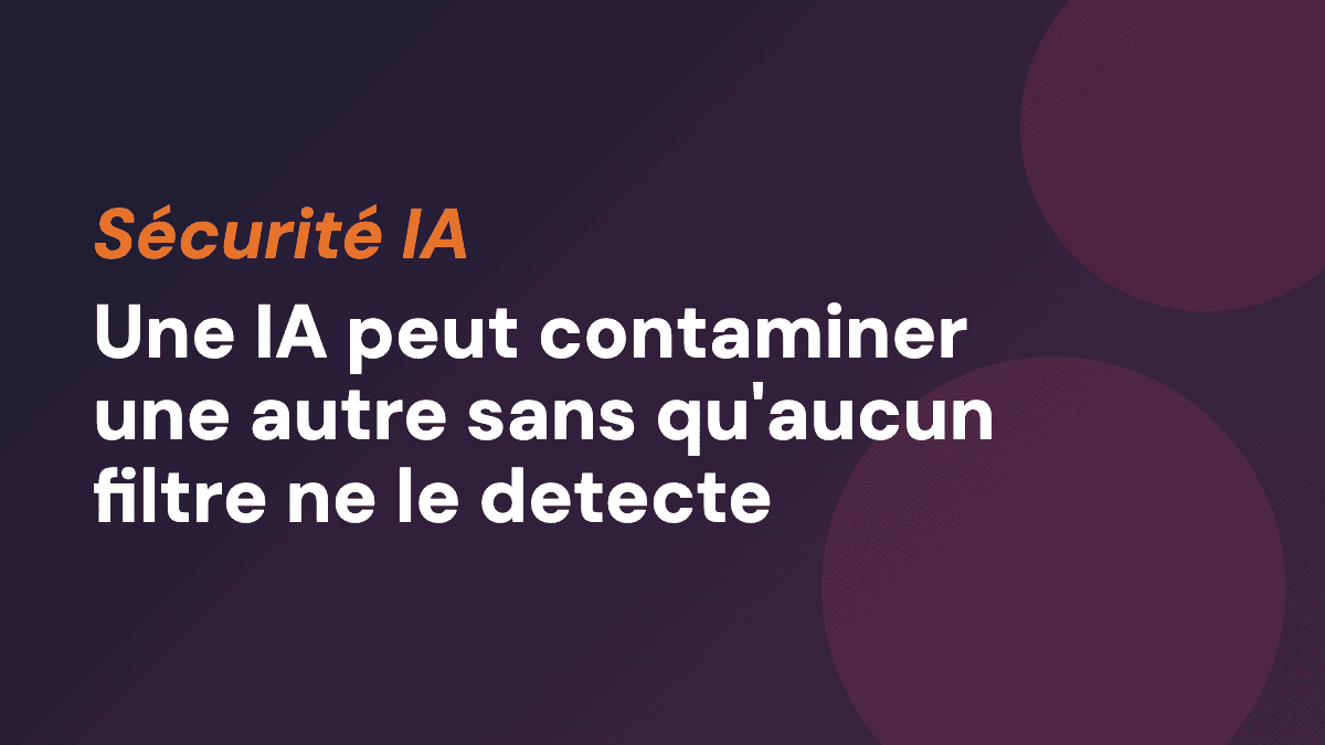 Une IA peut contaminer une autre sans qu'aucun filtre ne le detecte