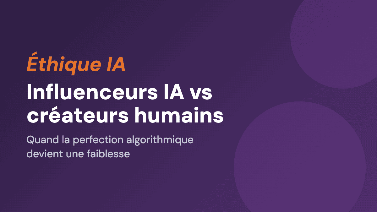 Influenceurs IA vs créateurs humains : quand l'imperfection devient un avantage