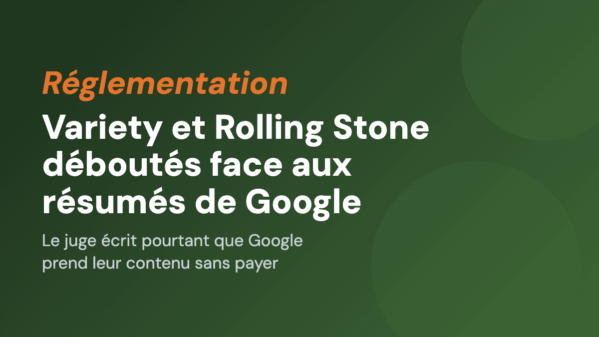 Variety et Rolling Stone déboutés face aux résumés de Google