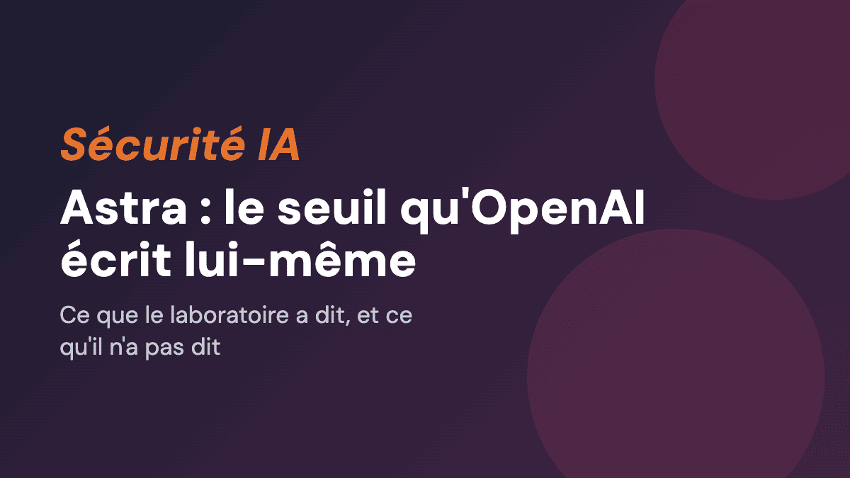Astra : OpenAI freine sur un seuil qu'il écrit et mesure lui-même