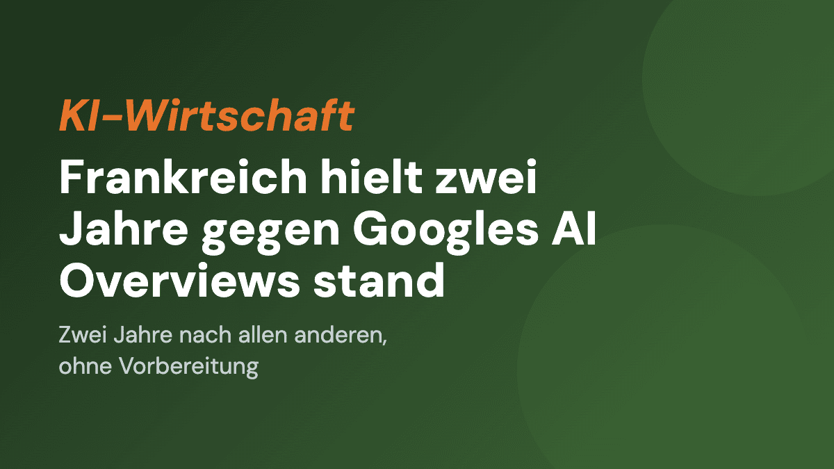 Frankreich hielt zwei Jahre gegen Googles AI Overviews stand