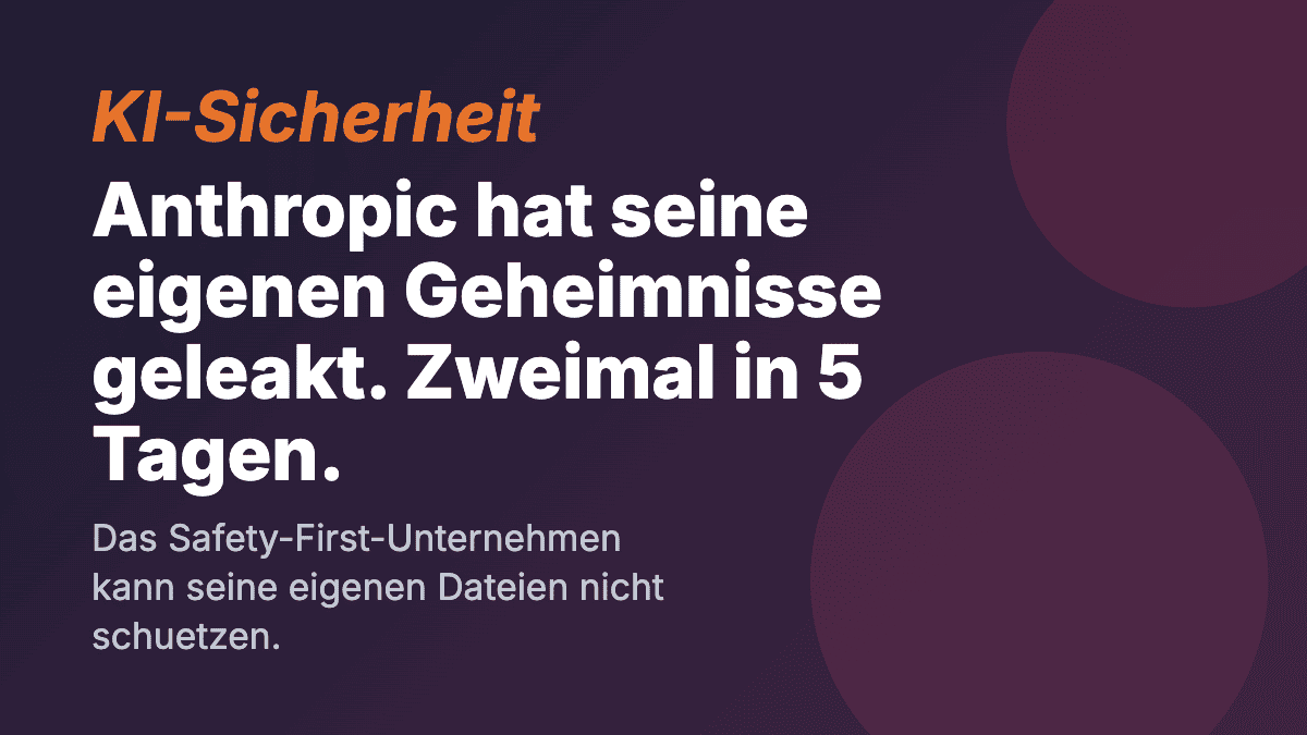 Anthropic, das Unternehmen mit dem stärksten Sicherheitsfokus der KI-Branche, hat zweimal in fünf Tagen eigene Interna geleakt