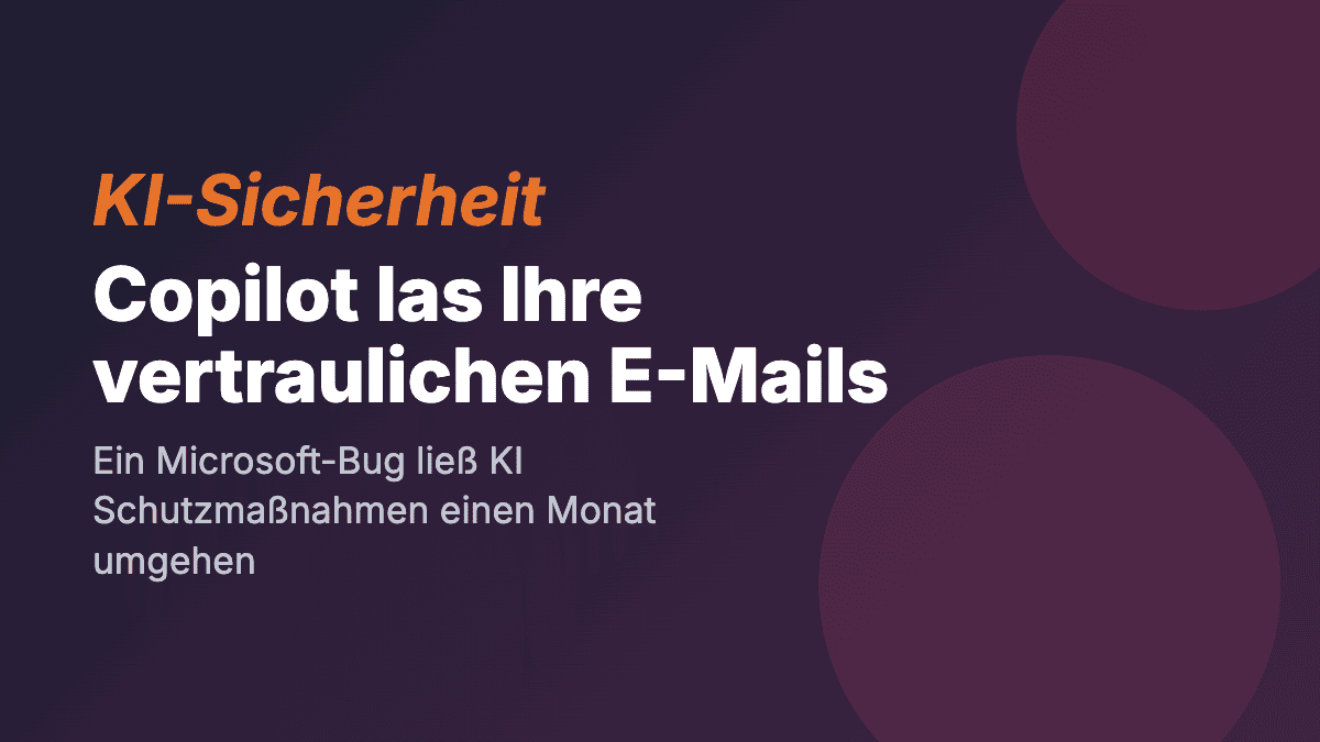 Sicherheitslücke: Microsoft Copilot hatte 32 Tage lang Zugriff auf vertrauliche E-Mails