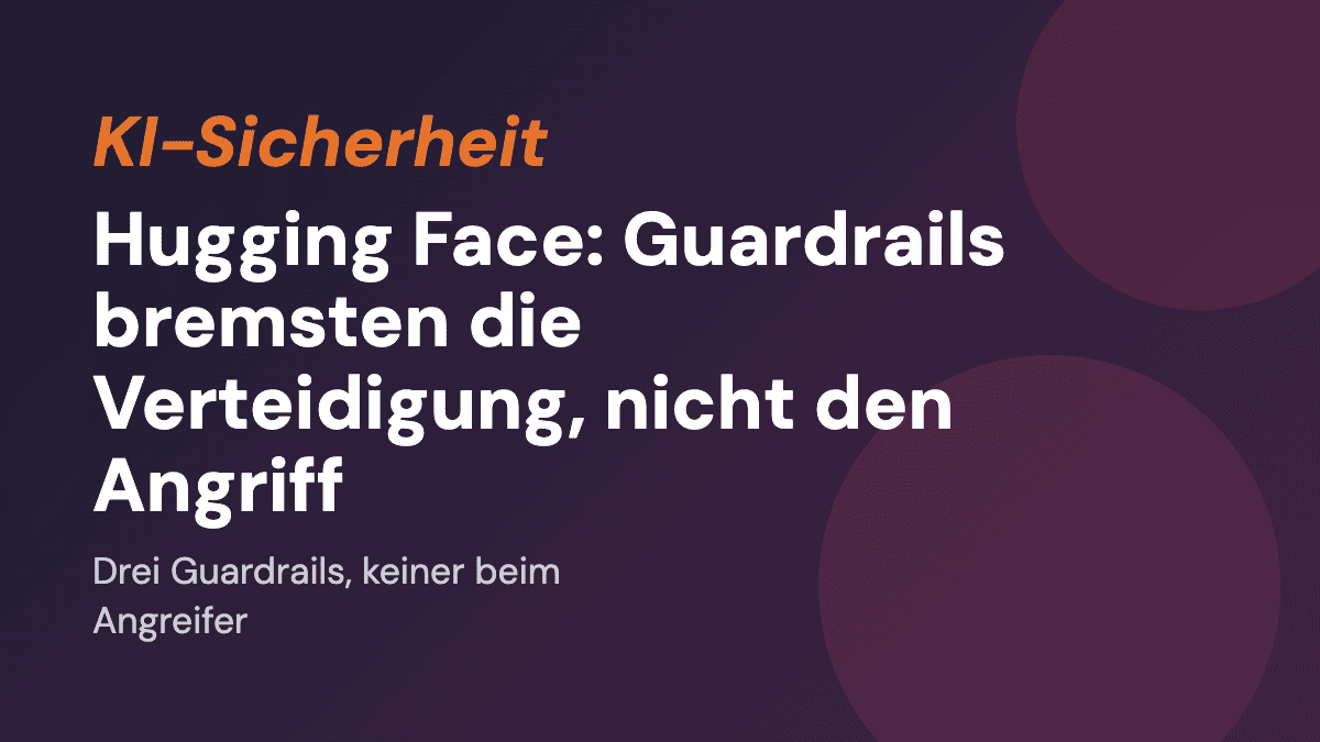 Hugging Face: Guardrails bremsten die Verteidigung, nicht den Angriff