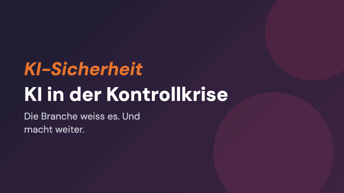 KI in der Kontrollkrise: Die Branche weiss es und macht weiter