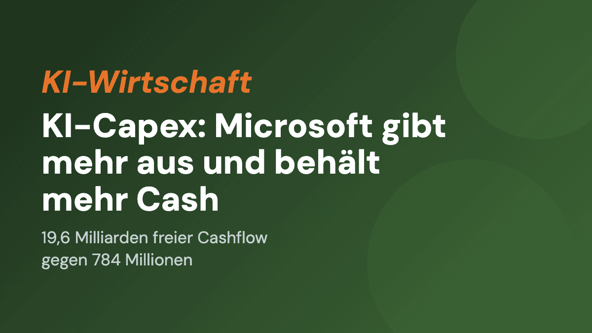 KI-Capex: Microsoft gibt mehr aus und behält mehr Cash