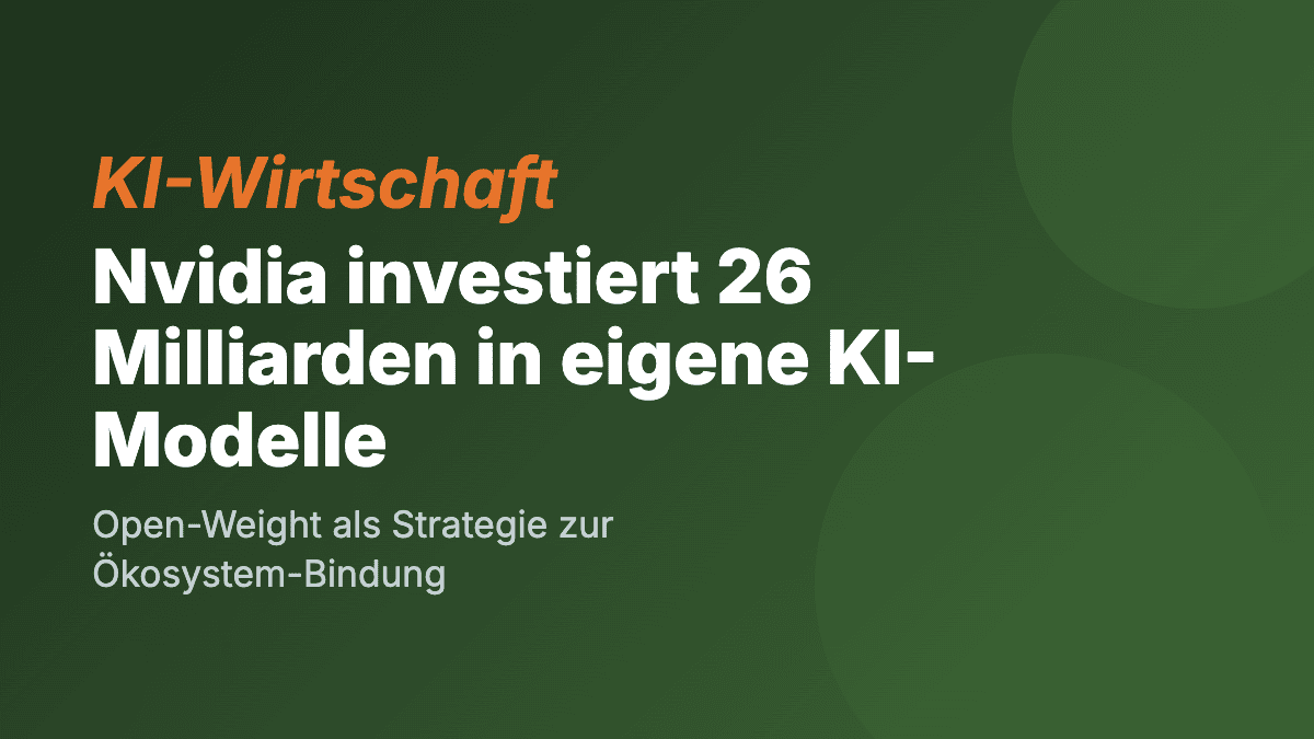 Nvidia investiert 26 Milliarden Dollar in eigene KI-Modelle: Open-Weight-Strategie als Ökosystem-Lock