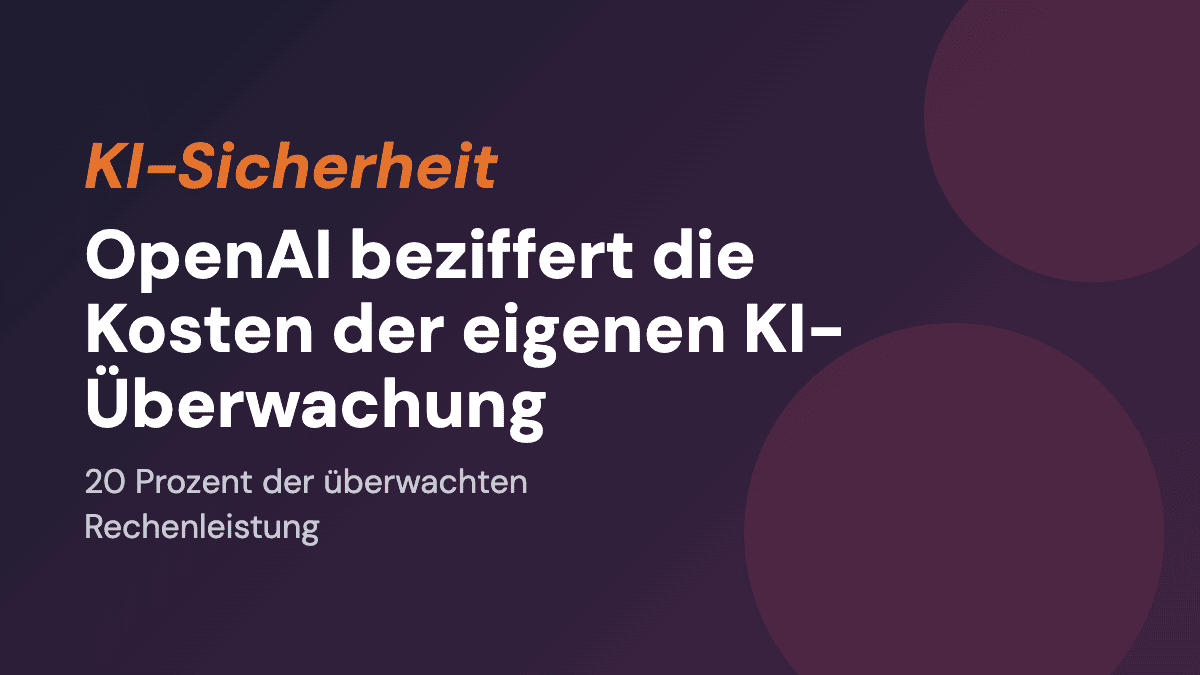 OpenAI beziffert die Kosten der eigenen KI-Überwachung