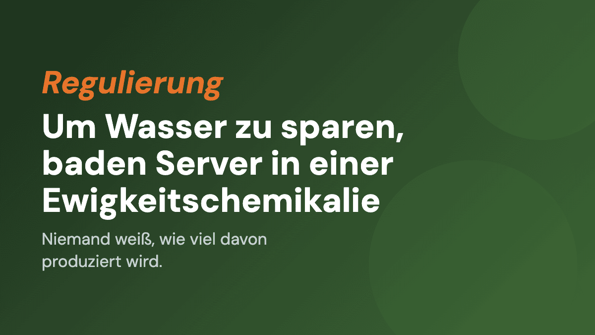 Um Wasser zu sparen, baden Server in einer Ewigkeitschemikalie