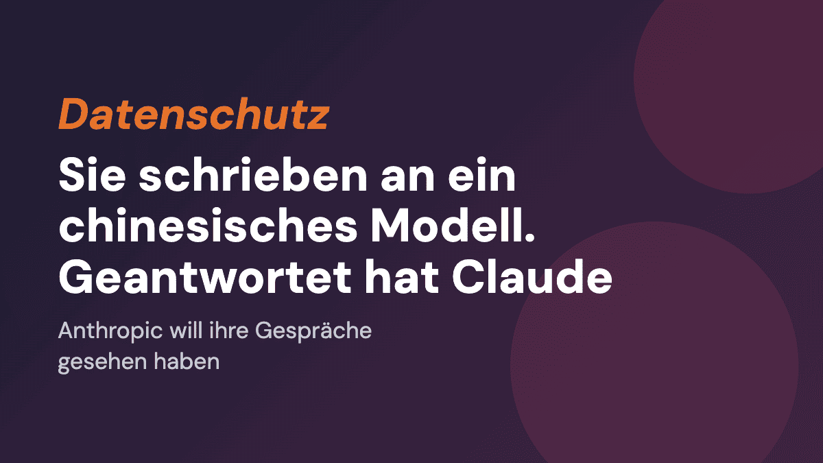 Sie schrieben an ein chinesisches Modell. Geantwortet hat Claude