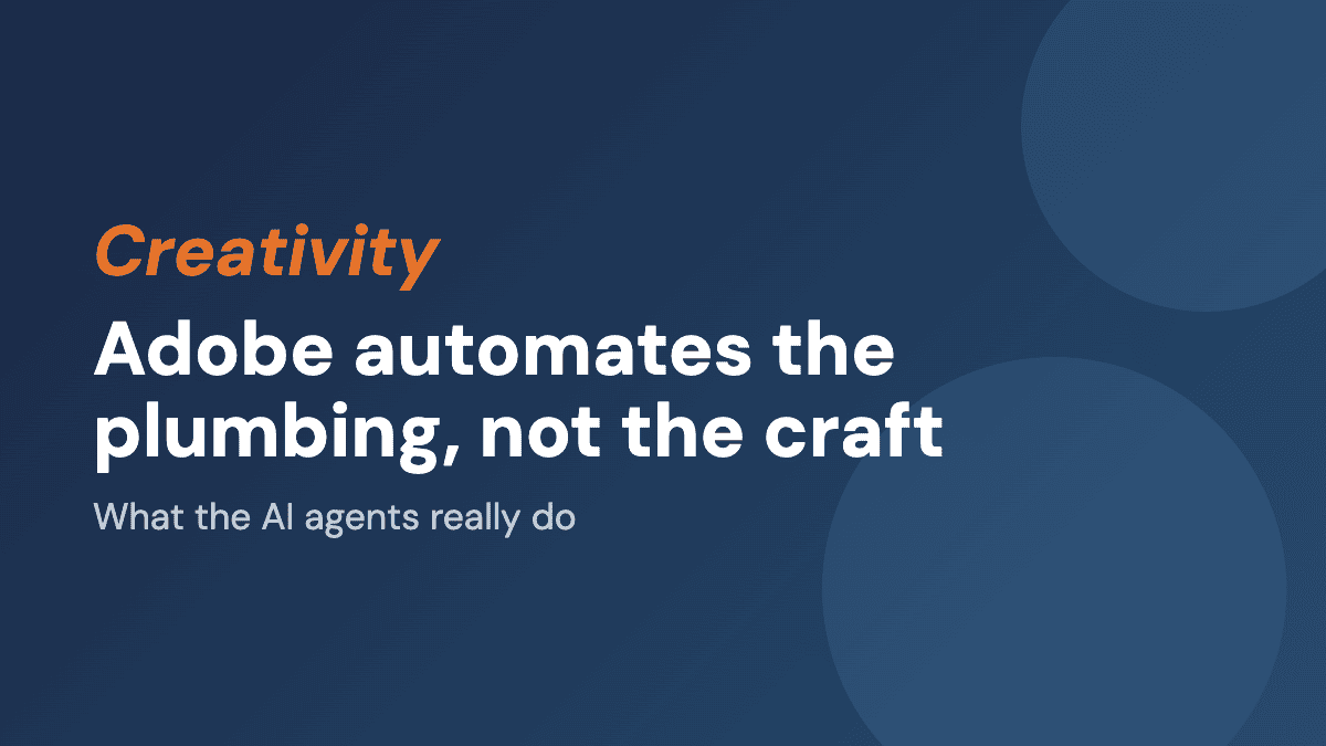 Adobe automates the plumbing, not the craft