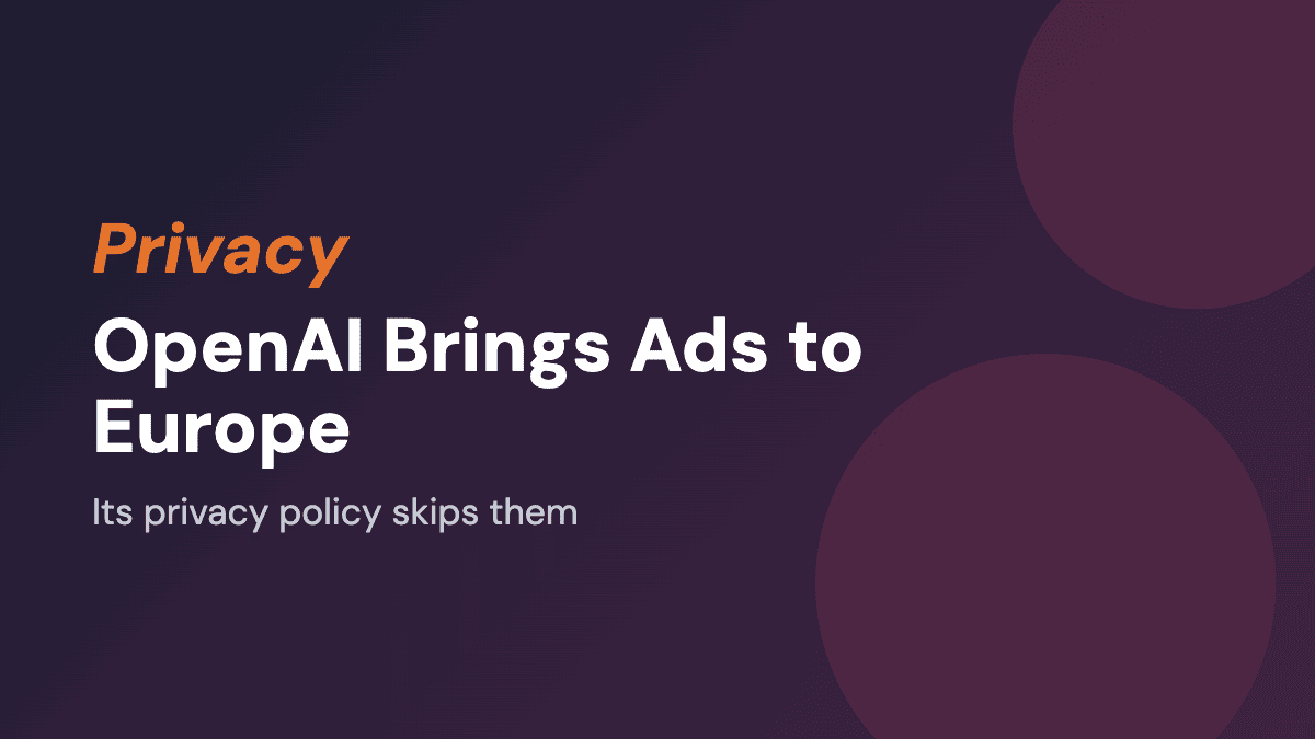 OpenAI Brings Ads to Europe. Its Privacy Policy Skips Them.
