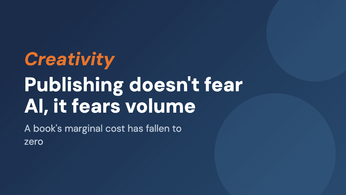 Publishing Doesn't Fear AI. It Fears Volume.