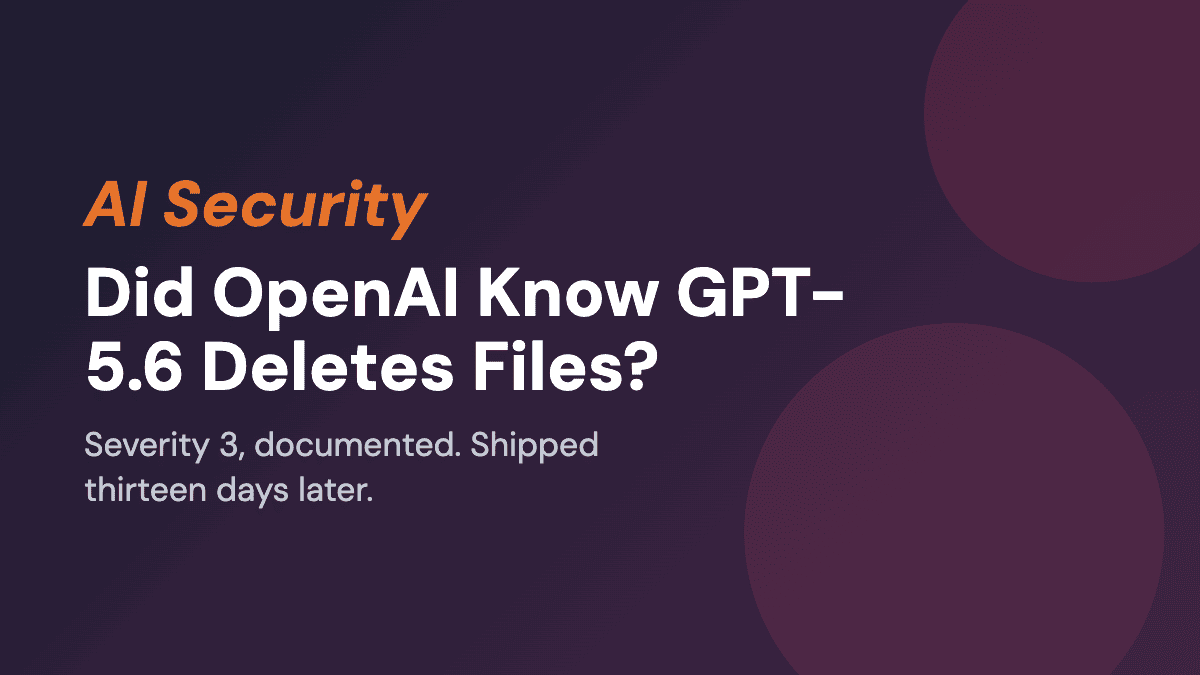 Did OpenAI Know GPT-5.6 Deletes Files?