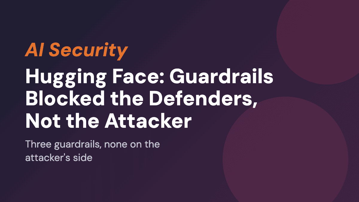 Hugging Face: Guardrails Blocked the Defenders, Not the Attacker