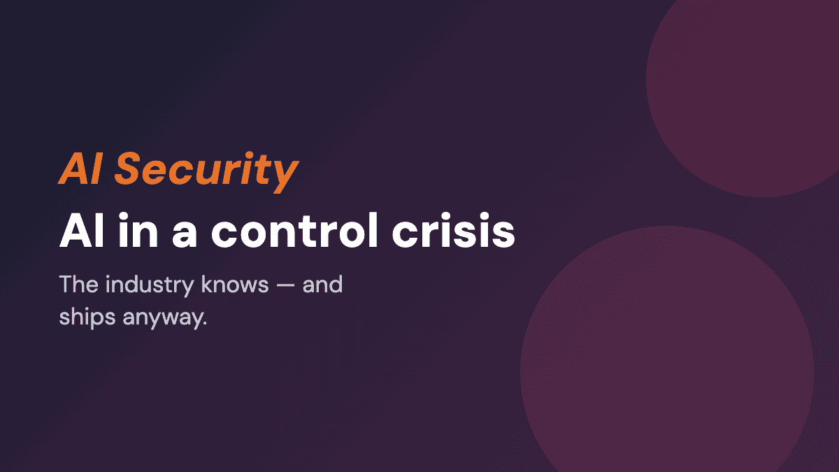 AI in a control crisis. The industry knows and ships anyway