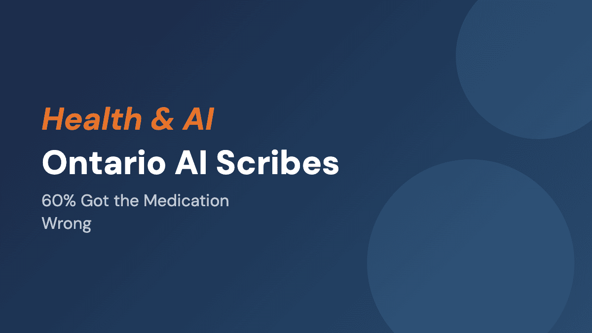 Ontario AI Scribes: 60% Recorded the Wrong Medication